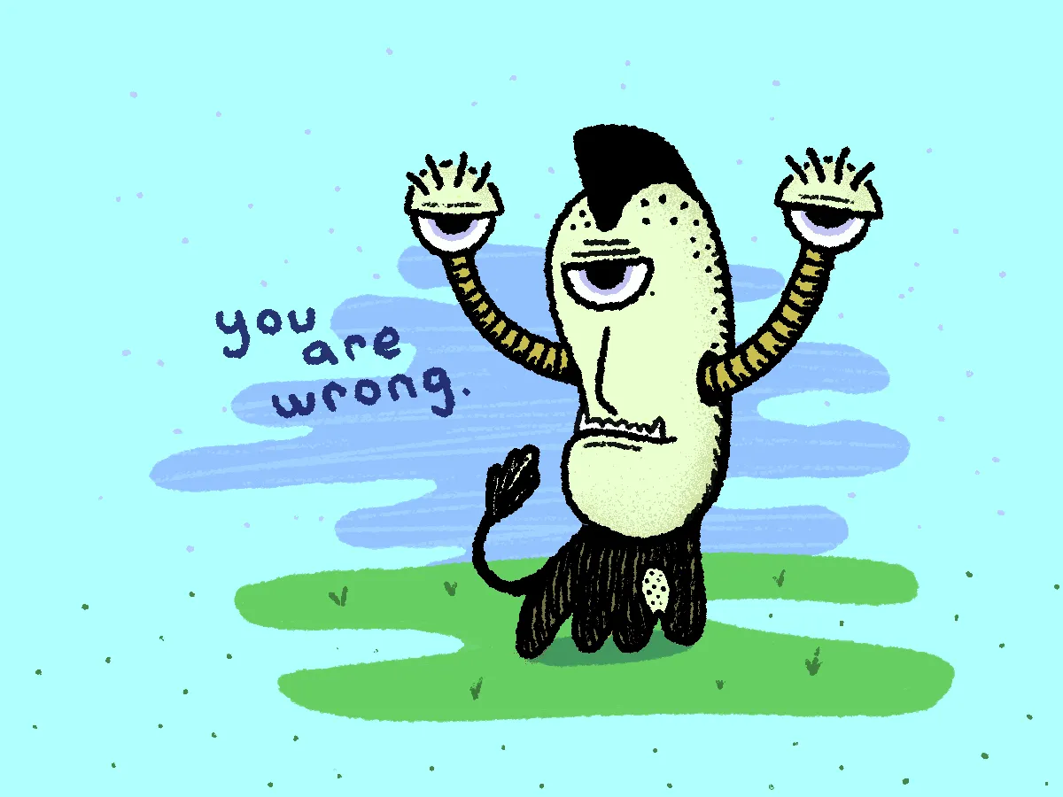 A cartoon creature with a three eyes and a mohawk stands on green grass, with the text "you are wrong.