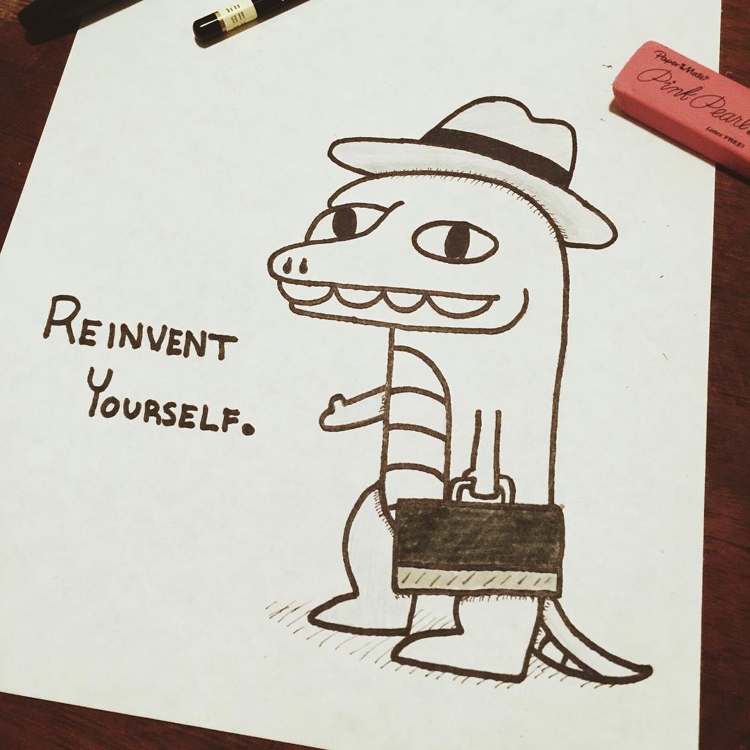 Reinvent yourself.