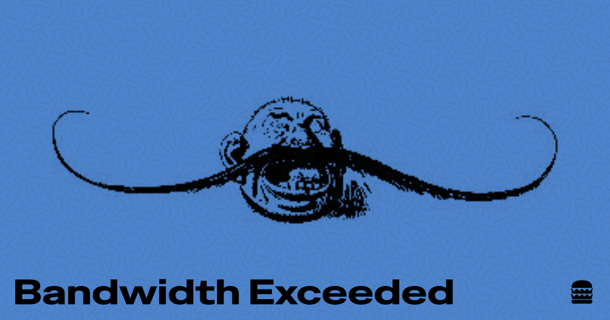 Bandwidth Exceeded